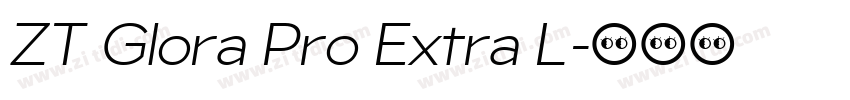 ZT Glora Pro Extra L字体转换 ZT Glora Pro Extra L字体转换